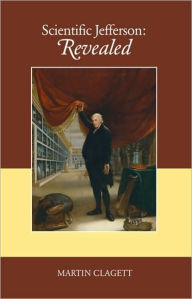 Title: Scientific Jefferson: Revealed, Author: Martin R. Clagett