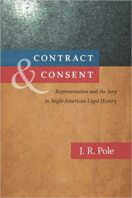 Title: Contract and Consent: Representation and the Jury in Anglo-American Legal History, Author: J. R. Pole