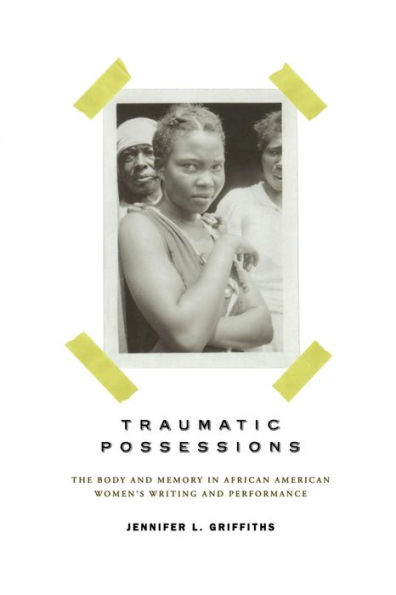 Traumatic Possessions: The Body and Memory African American Women's Writing Performance