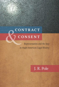 Title: Contract and Consent: Representation and the Jury in Anglo-American Legal History, Author: J. R. Pole