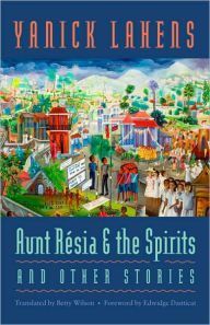 Title: Aunt Résia and the Spirits and Other Stories, Author: Yanick Lahens