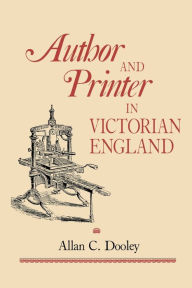 Title: Author and Printer in Victorian England, Author: Allan C. Dooley