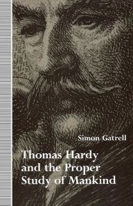 Title: Thomas Hardy and the Proper Study of Mankind, Author: Simon Gatrell