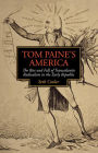 Alternative view 2 of Tom Paine's America: The Rise and Fall of Transatlantic Radicalism in the Early Republic