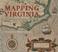 Title: Mapping Virginia: From the Age of Exploration to the Civil War, Author: William C. Wooldridge