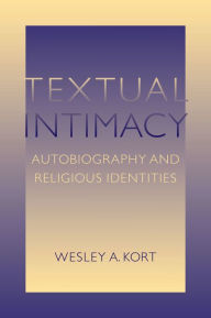 Title: Textual Intimacy: Autobiography and Religious Identities, Author: Wesley A. Kort