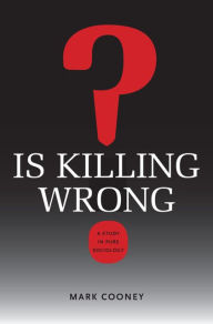 Title: Is Killing Wrong?: A Study in Pure Sociology, Author: Mark Cooney