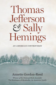 Title: Thomas Jefferson and Sally Hemings: An American Controversy, Author: Annette Gordon-Reed