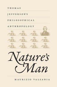 Title: Nature's Man: Thomas Jefferson's Philosophical Anthropology, Author: Maurizio Valsania