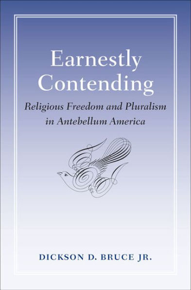 Earnestly Contending: Religious Freedom and Pluralism Antebellum America