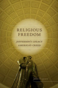 Title: Religious Freedom: Jefferson's Legacy, America's Creed, Author: John A. Ragosta