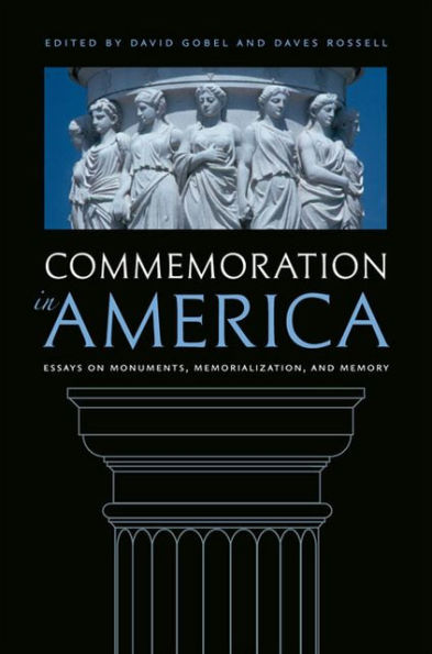 Commemoration in America: Essays on Monuments, Memorialization, and Memory