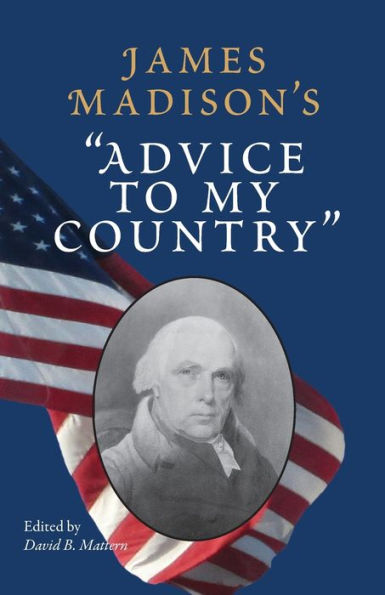 James Madison's "Advice to My Country"