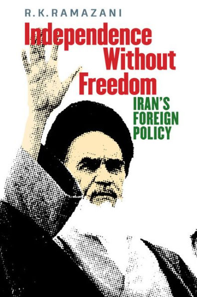 Independence without Freedom: Iran's Foreign Policy