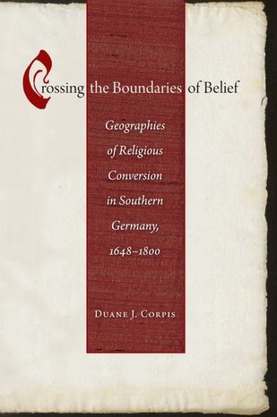 Crossing the Boundaries of Belief: Geographies Religious Conversion Southern Germany, 1648-1800