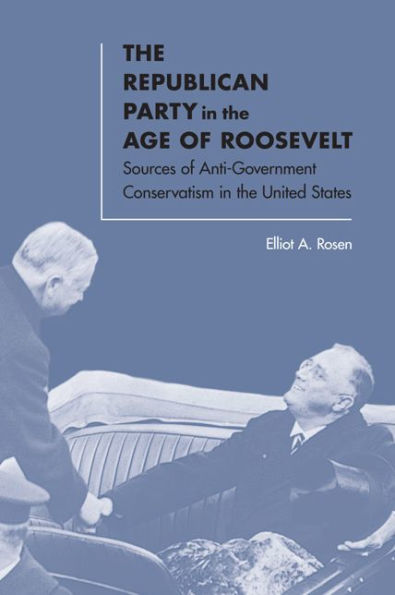 the Republican Party Age of Roosevelt: Sources Anti-Government Conservatism United States