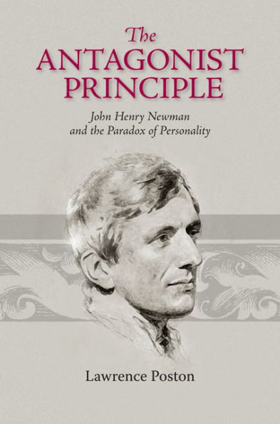 the Antagonist Principle: John Henry Newman and Paradox of Personality