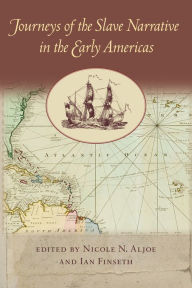 Title: Journeys of the Slave Narrative in the Early Americas, Author: Nicole N. Aljoe