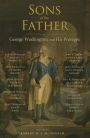 Sons of the Father: George Washington and His Protégés