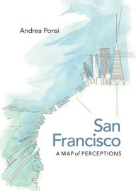 Title: San Francisco: A Map of Perceptions, Author: Andrea Ponsi