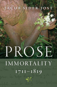 Title: Prose Immortality, 1711-1819, Author: Jacob Sider Jost