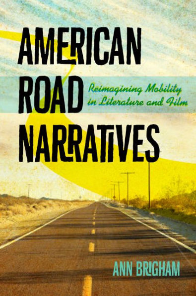 American Road Narratives: Reimagining Mobility Literature and Film