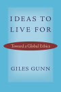 Ideas to Live For: Toward a Global Ethics