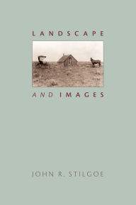 Title: Landscape and Images, Author: John R. Stilgoe