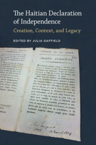 Title: The Haitian Declaration of Independence: Creation, Context, and Legacy, Author: Julia Gaffield