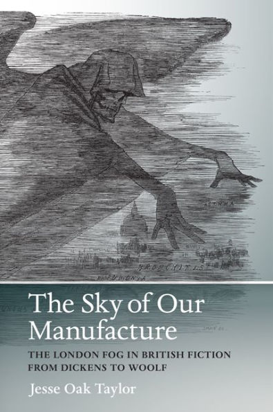 The Sky of Our Manufacture: London Fog British Fiction from Dickens to Woolf