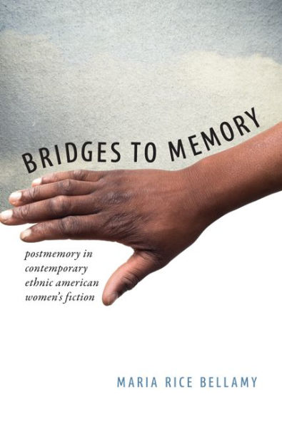 Bridges to Memory: Postmemory Contemporary Ethnic American Women's Fiction