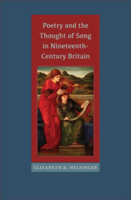 Title: Poetry and the Thought of Song in Nineteenth-Century Britain, Author: Elizabeth K. Helsinger
