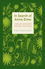 Title: In Search of Annie Drew: Jamaica Kincaid's Mother and Muse, Author: Daryl Cumber Dance