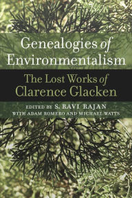 Title: Genealogies of Environmentalism: The Lost Works of Clarence Glacken, Author: Clarence Glacken