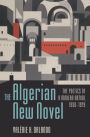 The Algerian New Novel: The Poetics of a Modern Nation, 1950-1979