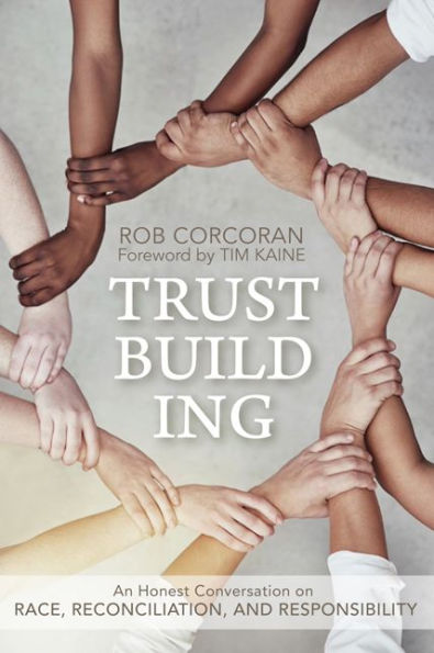 Trustbuilding: An Honest Conversation on Race, Reconciliation, and Responsibility