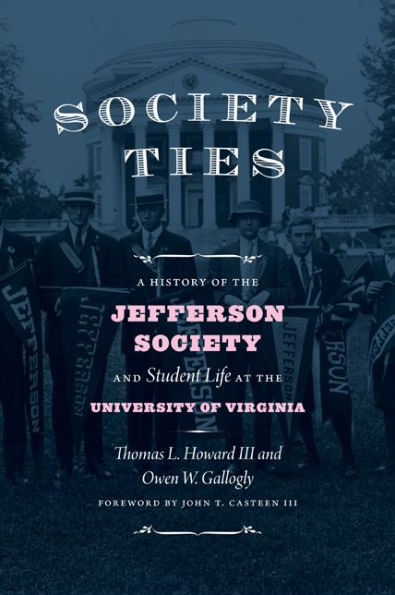 Society Ties: A History of the Jefferson Society and Student Life at the University of Virginia