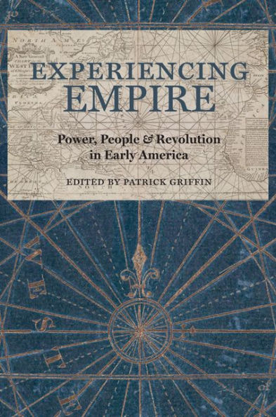 Experiencing Empire: Power, People, and Revolution Early America