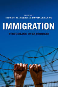 Title: Immigration: Struggling over Borders, Author: Sidney M. Milkis