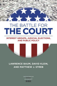 Title: The Battle for the Court: Interest Groups, Judicial Elections, and Public Policy, Author: Lawrence Baum