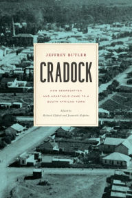 Title: Cradock: How Segregation and Apartheid Came to a South African Town, Author: Jeffrey Butler