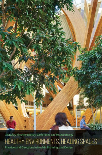 Healthy Environments, Healing Spaces: Practices and Directions Health, Planning, Design