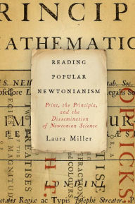 Title: Reading Popular Newtonianism: Print, the Principia, and the Dissemination of Newtonian Science, Author: Laura Miller