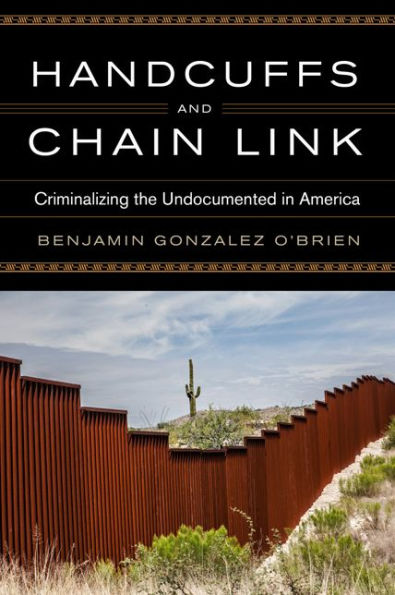 Handcuffs and Chain Link: Criminalizing the Undocumented America