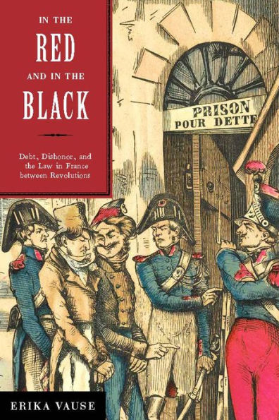 In the Red and in the Black: Debt, Dishonor, and the Law in France between Revolutions