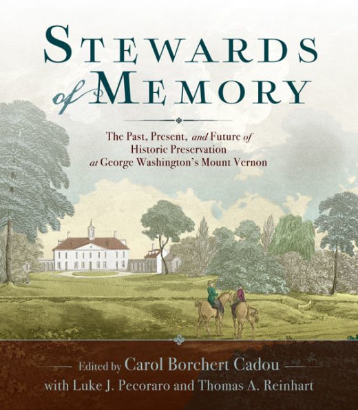 Stewards of Memory: The Past, Present, and Future Historic Preservation at George Washington's Mount Vernon