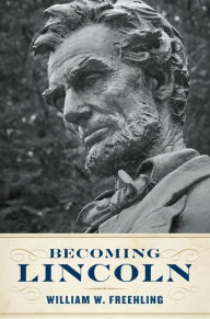 Title: Becoming Lincoln, Author: William W. Freehling