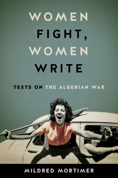 Women Fight, Write: Texts on the Algerian War