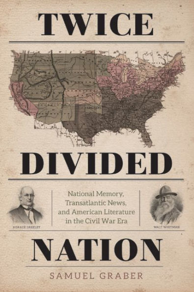 Twice-Divided Nation: National Memory, Transatlantic News, and American Literature the Civil War Era