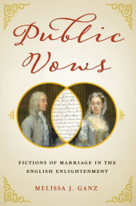 Title: Public Vows: Fictions of Marriage in the English Enlightenment, Author: Melissa J. Ganz
